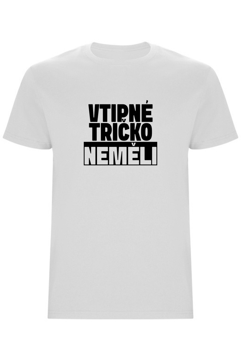Pánské tričko - VTIPNÉ TRIČKO NEMĚLI Pánské tričko - VTIPNÉ TRIČKO NEMĚLI