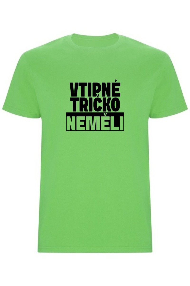 Pánské tričko - VTIPNÉ TRIČKO NEMĚLI Pánské tričko - VTIPNÉ TRIČKO NEMĚLI
