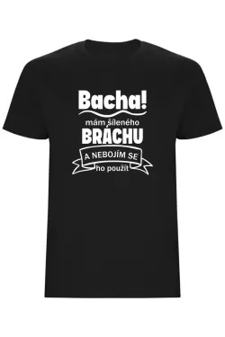 Pánské tričko - BACHA, MÁM ŠÍLENÉHO BRÁCHU