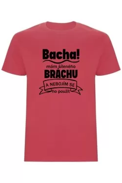 Pánské tričko - BACHA, MÁM ŠÍLENÉHO BRÁCHU