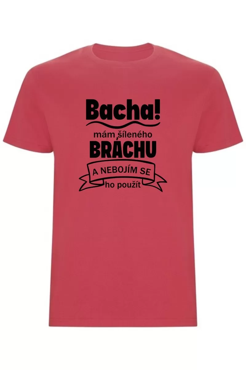 Pánské tričko - BACHA, MÁM ŠÍLENÉHO BRÁCHU Pánské tričko - BACHA, MÁM ŠÍLENÉHO BRÁCHU