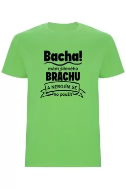 Pánské tričko - BACHA, MÁM ŠÍLENÉHO BRÁCHU