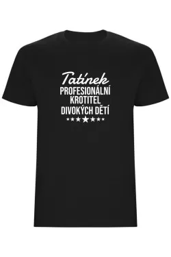 Pánské tričko - PROFESIONÁLNÍ KROTITEL DIVOKÝCH DĚTÍ