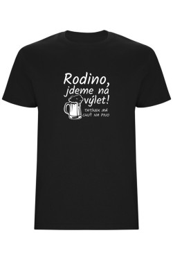 Pánské tričko - RODINO JDEME NA VÝLET, TATÍNEK MÁ CHUŤ NA PIVO