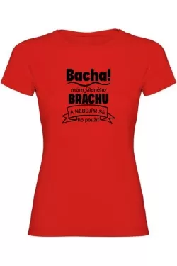 Dámské tričko - BACHA MÁM ŠÍLENÉHO BRÁCHU