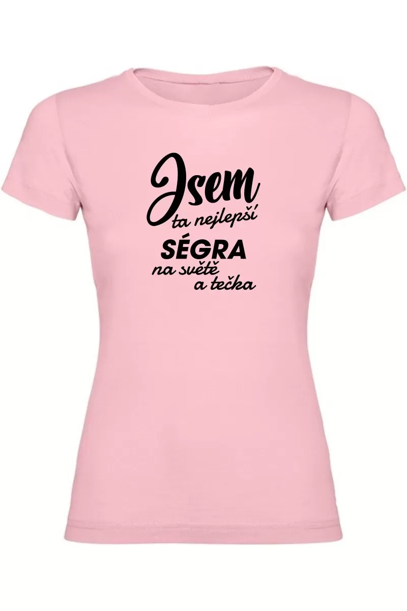 Dámské tričko - JSEM TA NEJLEPŠÍ SÉGRA Dámské tričko - JSEM TA NEJLEPŠÍ SÉGRA