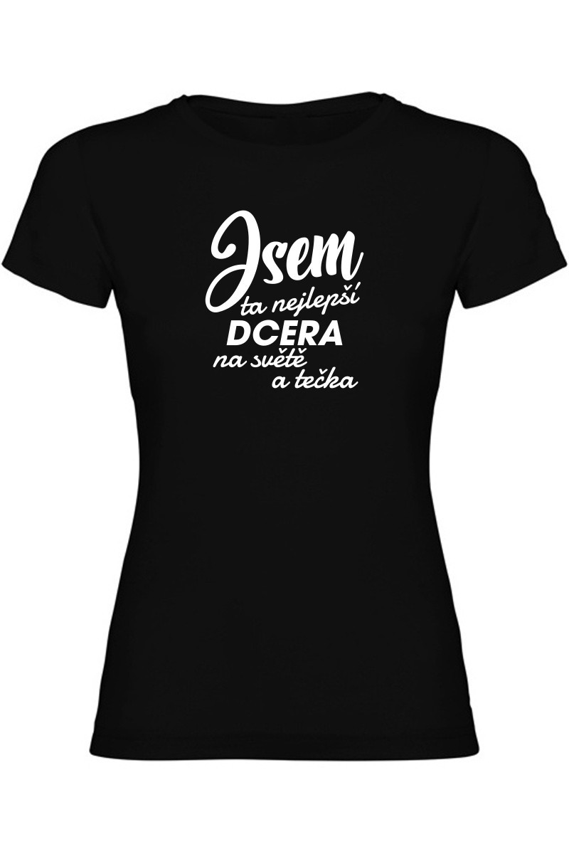 Dámské tričko - JSEM TA NEJLEPŠÍ DCERA Dámské tričko - JSEM TA NEJLEPŠÍ DCERA