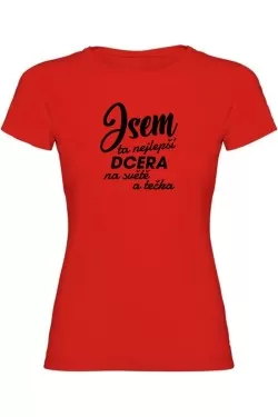 Dámské tričko - JSEM TA NEJLEPŠÍ DCERA
