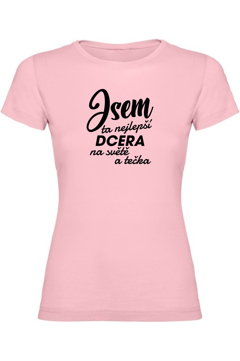 Dámské tričko - JSEM TA NEJLEPŠÍ DCERA Dámské tričko - JSEM TA NEJLEPŠÍ DCERA