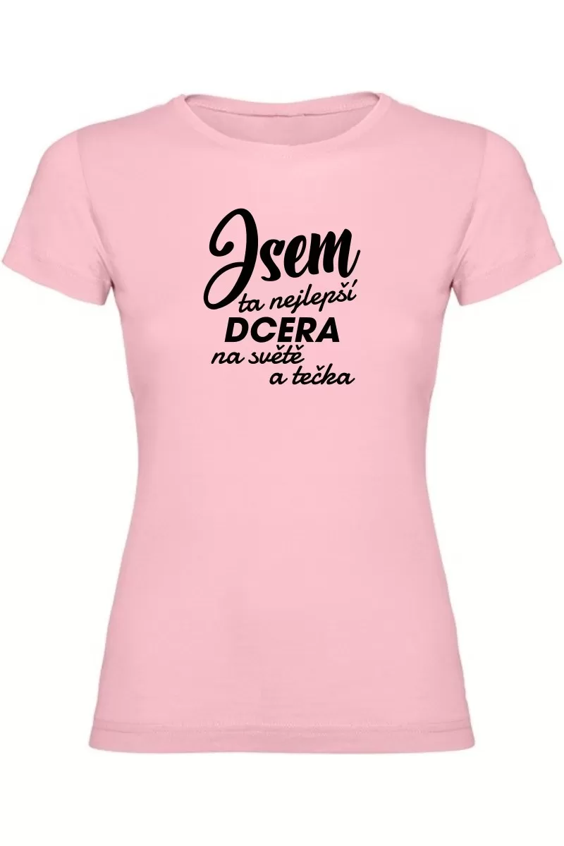 Dámské tričko - JSEM TA NEJLEPŠÍ DCERA Dámské tričko - JSEM TA NEJLEPŠÍ DCERA
