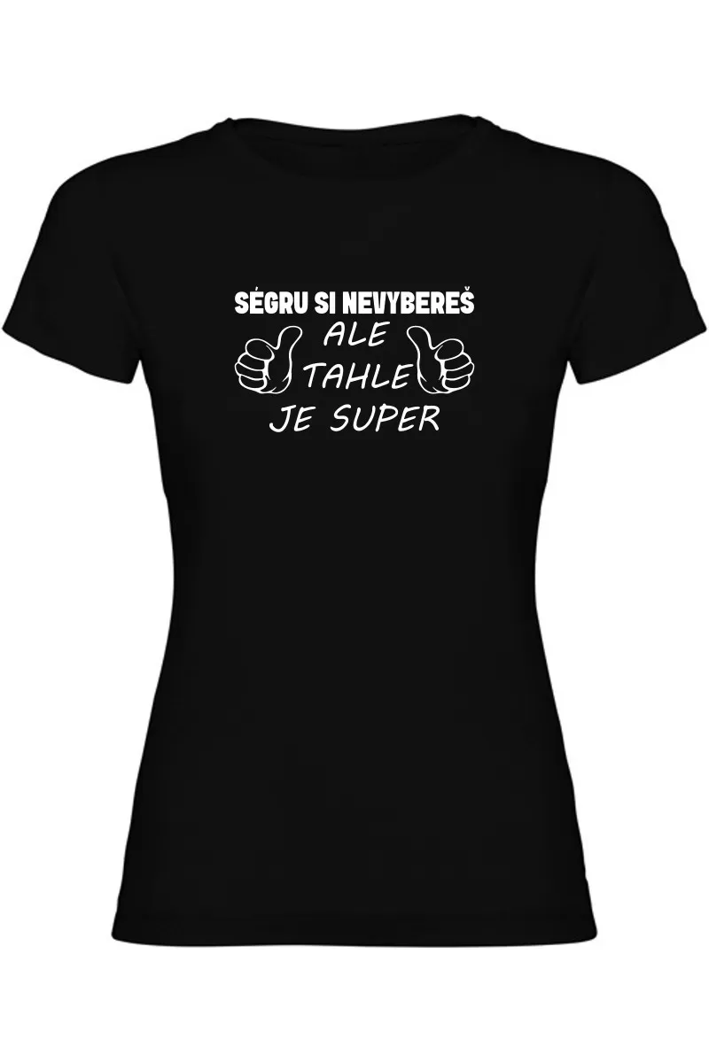 Dámské tričko - SÉGRU SI NEVYBEREŠ Dámské tričko - SÉGRU SI NEVYBEREŠ