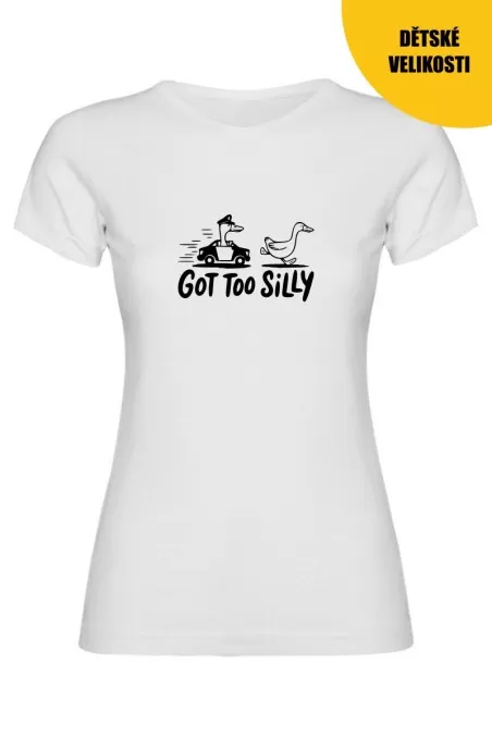 Dívčí tričko - GOT TOO SILLY