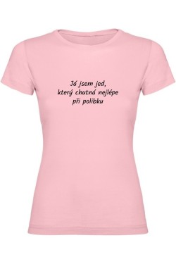 Dámské tričko - JSEM JED, KTERÝ CHUTNÁ NEJLÉPE PŘI POLIBKU