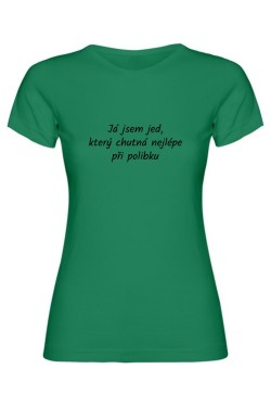 Dámské tričko - JSEM JED, KTERÝ CHUTNÁ NEJLÉPE PŘI POLIBKU