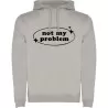 Mikina s kapucí - NOT MY PROBLEM