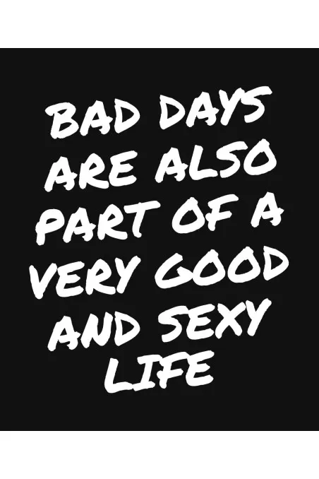 Mikina s kapucí - BAD DAYS ARE ALSO PART OF A VERY GOOD AND SEXY LIFE