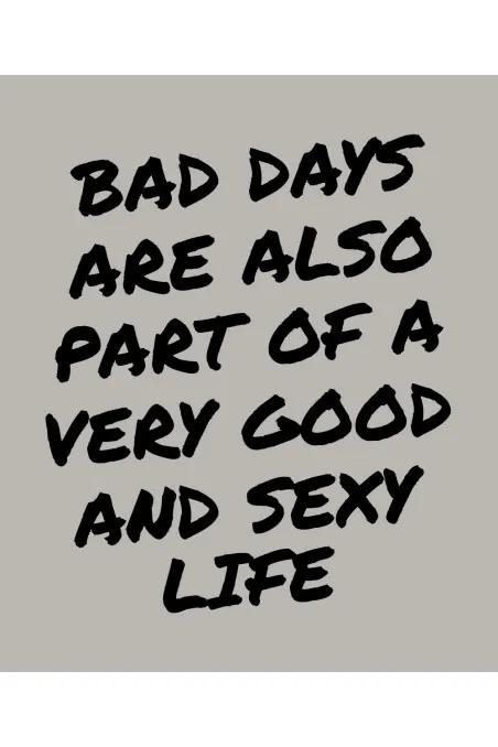 Mikina s kapucí - BAD DAYS ARE ALSO PART OF A VERY GOOD AND SEXY LIFE