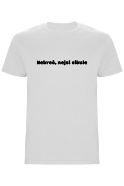 Pánské tričko - NEBREČ NEJSI CIBULE