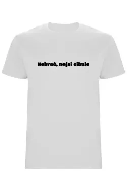 Pánské tričko - NEBREČ NEJSI CIBULE