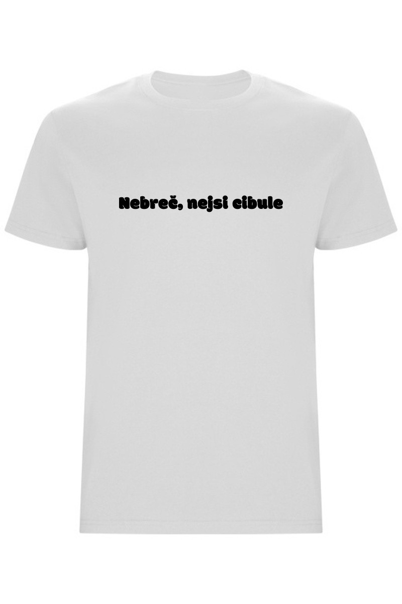 Pánské tričko - NEBREČ NEJSI CIBULE