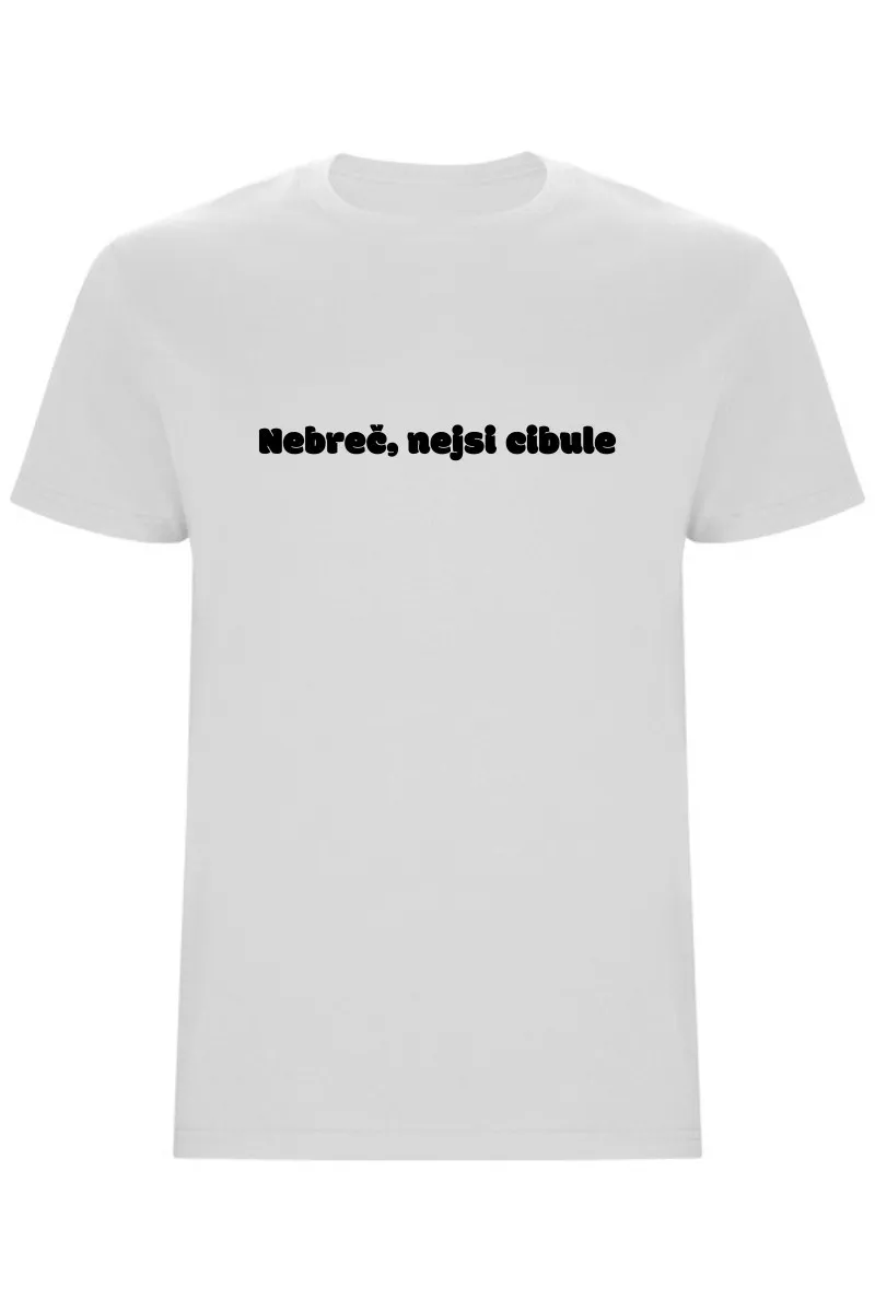 Pánské tričko - NEBREČ NEJSI CIBULE