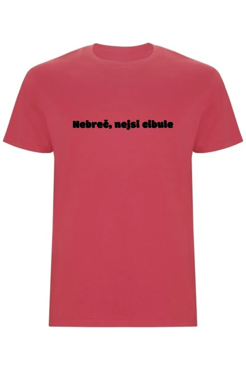 Pánské tričko - NEBREČ NEJSI CIBULE Pánské tričko - NEBREČ NEJSI CIBULE