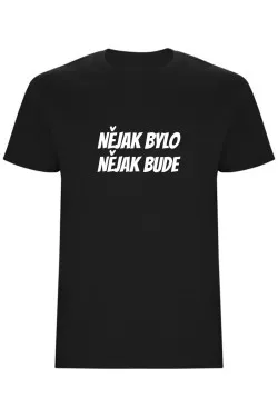 Pánské tričko - NĚJAK BYLO NĚJAK BUDE