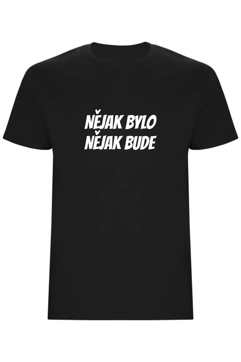 Pánské tričko - NĚJAK BYLO NĚJAK BUDE Pánské tričko - NĚJAK BYLO NĚJAK BUDE