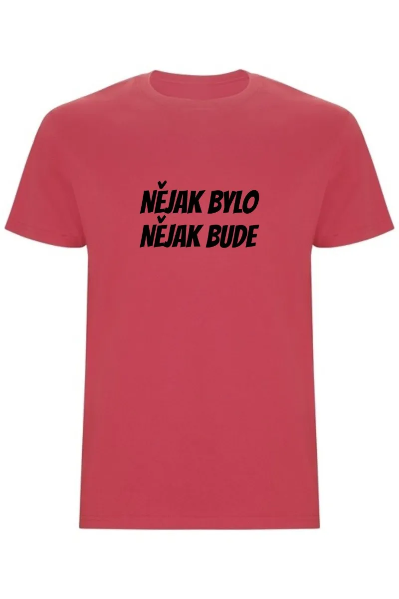 Pánské tričko - NĚJAK BYLO NĚJAK BUDE Pánské tričko - NĚJAK BYLO NĚJAK BUDE