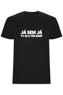 Pánské tričko - JÁ SEM JÁ TY SE S TÍM SMIŘ