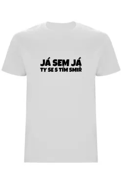 Pánské tričko - JÁ SEM JÁ TY SE S TÍM SMIŘ