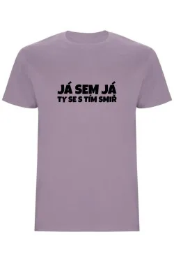 Pánské tričko - JÁ SEM JÁ TY SE S TÍM SMIŘ