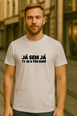 Pánské tričko - JÁ SEM JÁ TY SE S TÍM SMIŘ