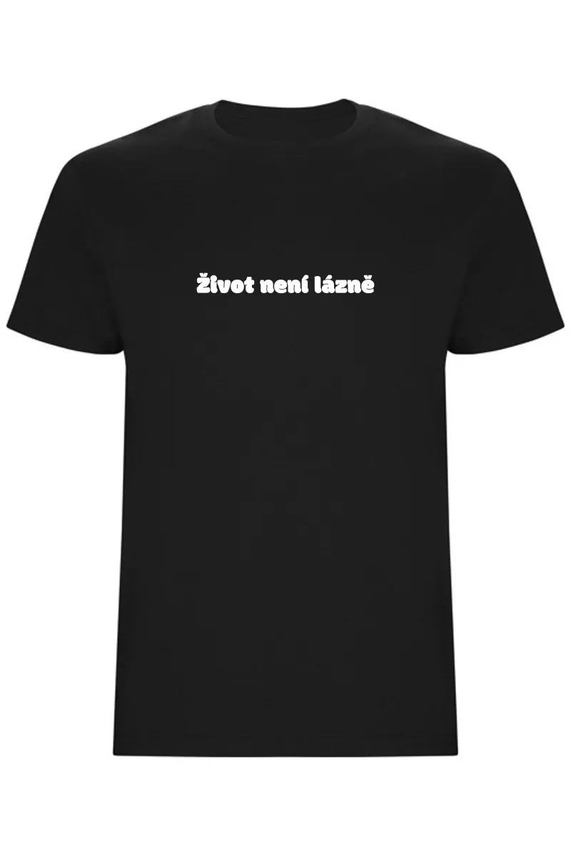 Pánské tričko - ŽIVOT NENÍ LÁZNĚ Pánské tričko - ŽIVOT NENÍ LÁZNĚ