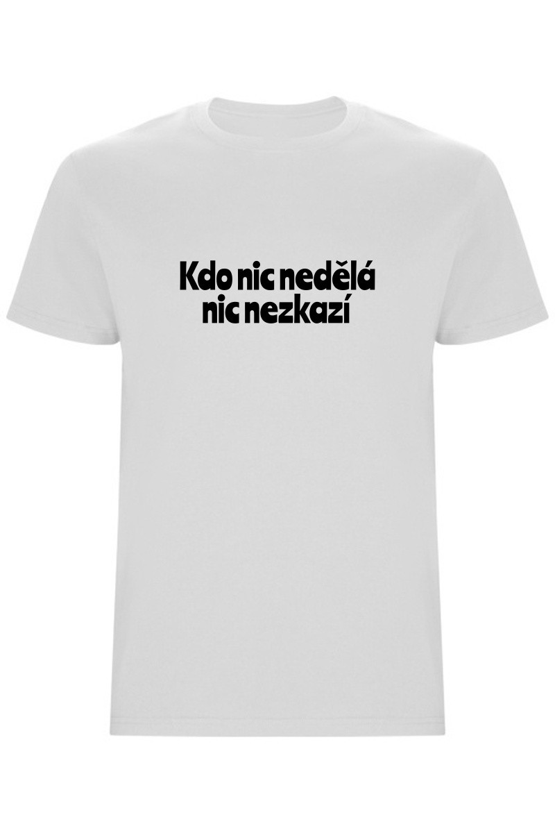 Pánské tričko - KDO NIC NEDĚLÁ NIC NEZKAZÍ Pánské tričko - KDO NIC NEDĚLÁ NIC NEZKAZÍ