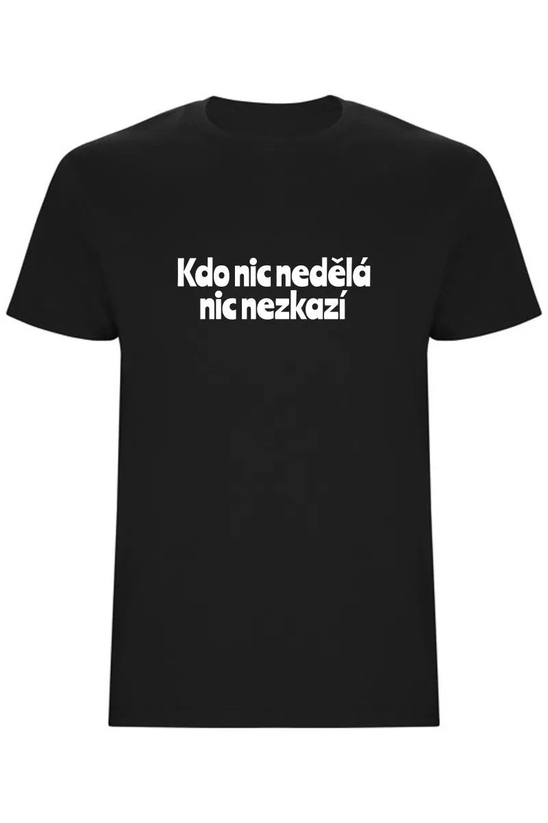 Pánské tričko - KDO NIC NEDĚLÁ NIC NEZKAZÍ