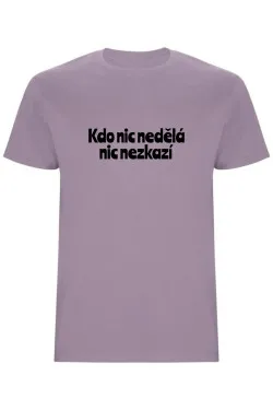 Pánské tričko - KDO NIC NEDĚLÁ NIC NEZKAZÍ