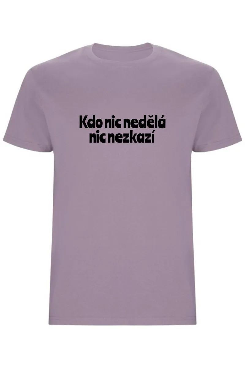 Pánské tričko - KDO NIC NEDĚLÁ NIC NEZKAZÍ Pánské tričko - KDO NIC NEDĚLÁ NIC NEZKAZÍ