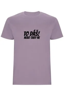 Pánské tričko - TO DÁŠ NEBO TAKY NE