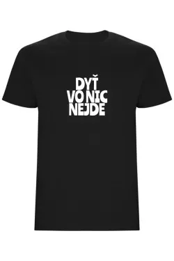 Pánské tričko - DYŤ VO NIC NEJDE