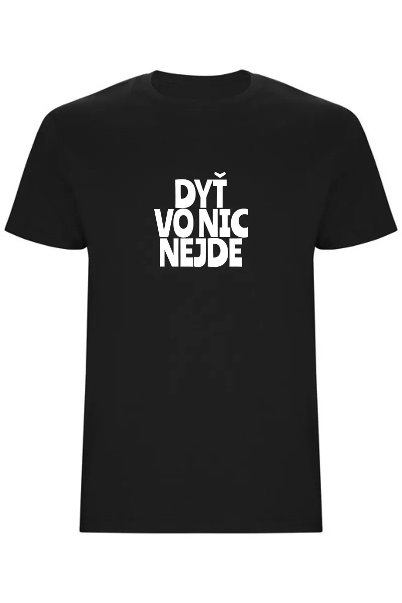 Pánské tričko - DYŤ VO NIC NEJDE Pánské tričko - DYŤ VO NIC NEJDE