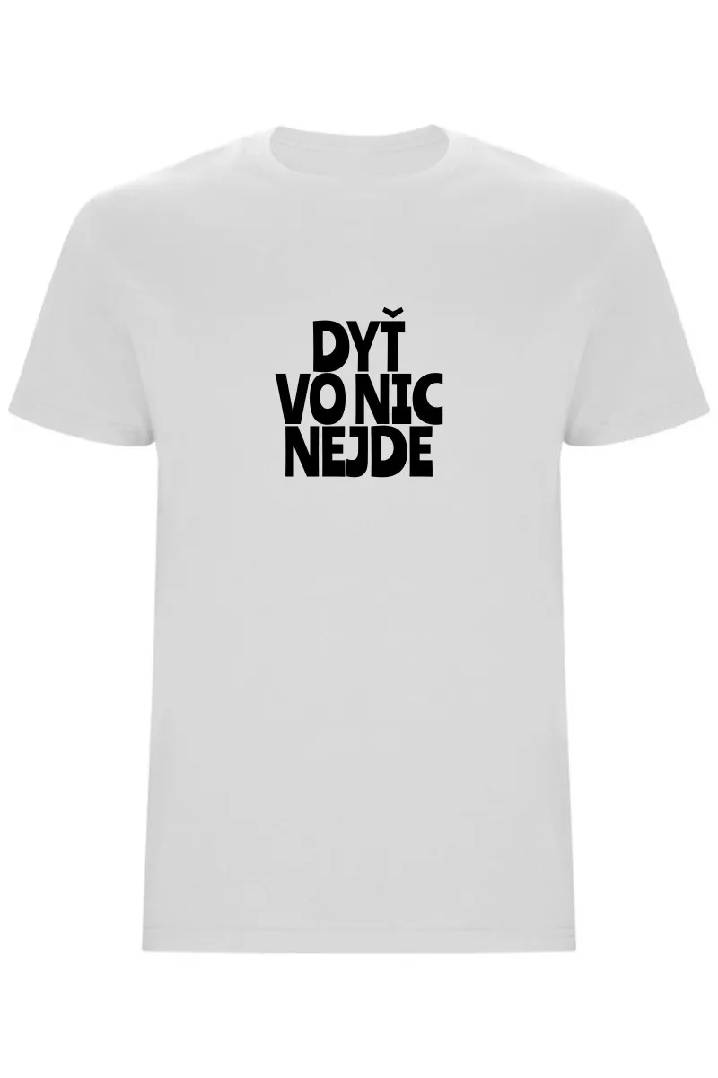 Pánské tričko - DYŤ VO NIC NEJDE Pánské tričko - DYŤ VO NIC NEJDE