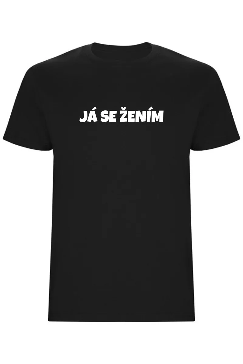 Pánské tričko – JÁ SE ŽENÍM, pro ženicha na rozlučku i svatbu