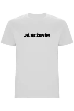 Pánské tričko – JÁ SE ŽENÍM, pro ženicha na rozlučku i svatbu