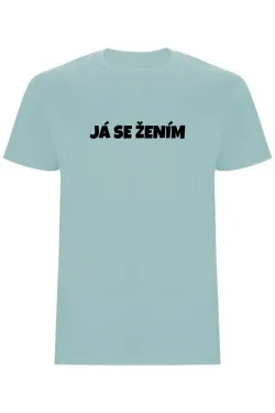 Pánské tričko – JÁ SE ŽENÍM, pro ženicha na rozlučku i svatbu