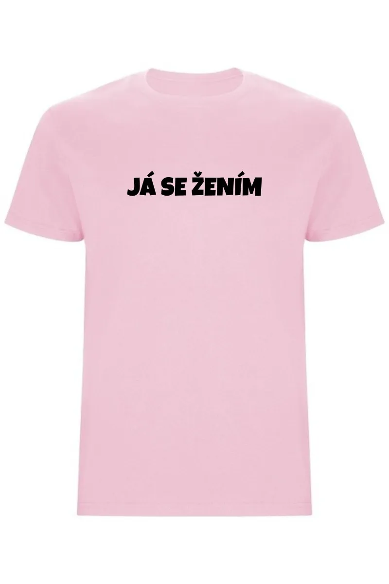 Pánské tričko – JÁ SE ŽENÍM, pro ženicha na rozlučku i svatbu Pánské tričko – JÁ SE ŽENÍM, pro ženicha na rozlučku i svatbu