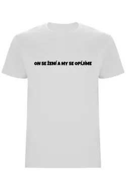 Pánské tričko – ON SE ŽENÍ A MY SE OPÍJÍME, rozlučka pro ...
