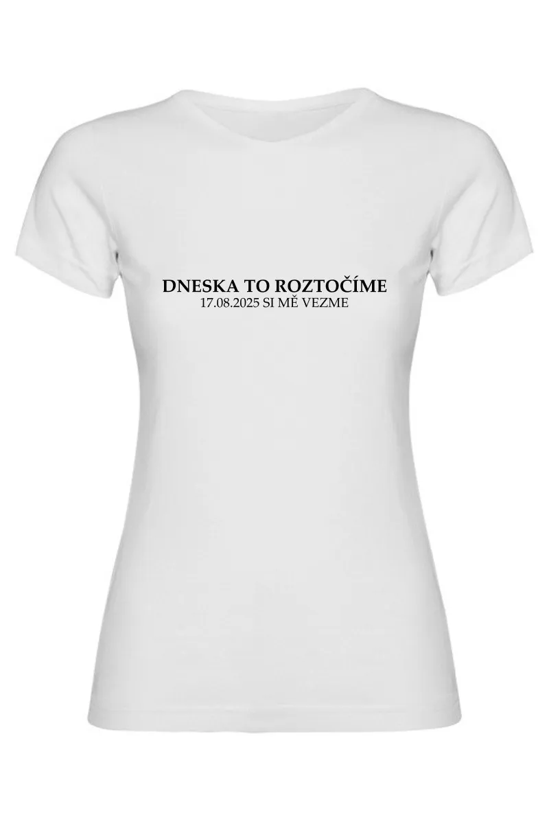 Dámské tričko s vlastním datem svatby - DNESKA TO ROZTOČÍME