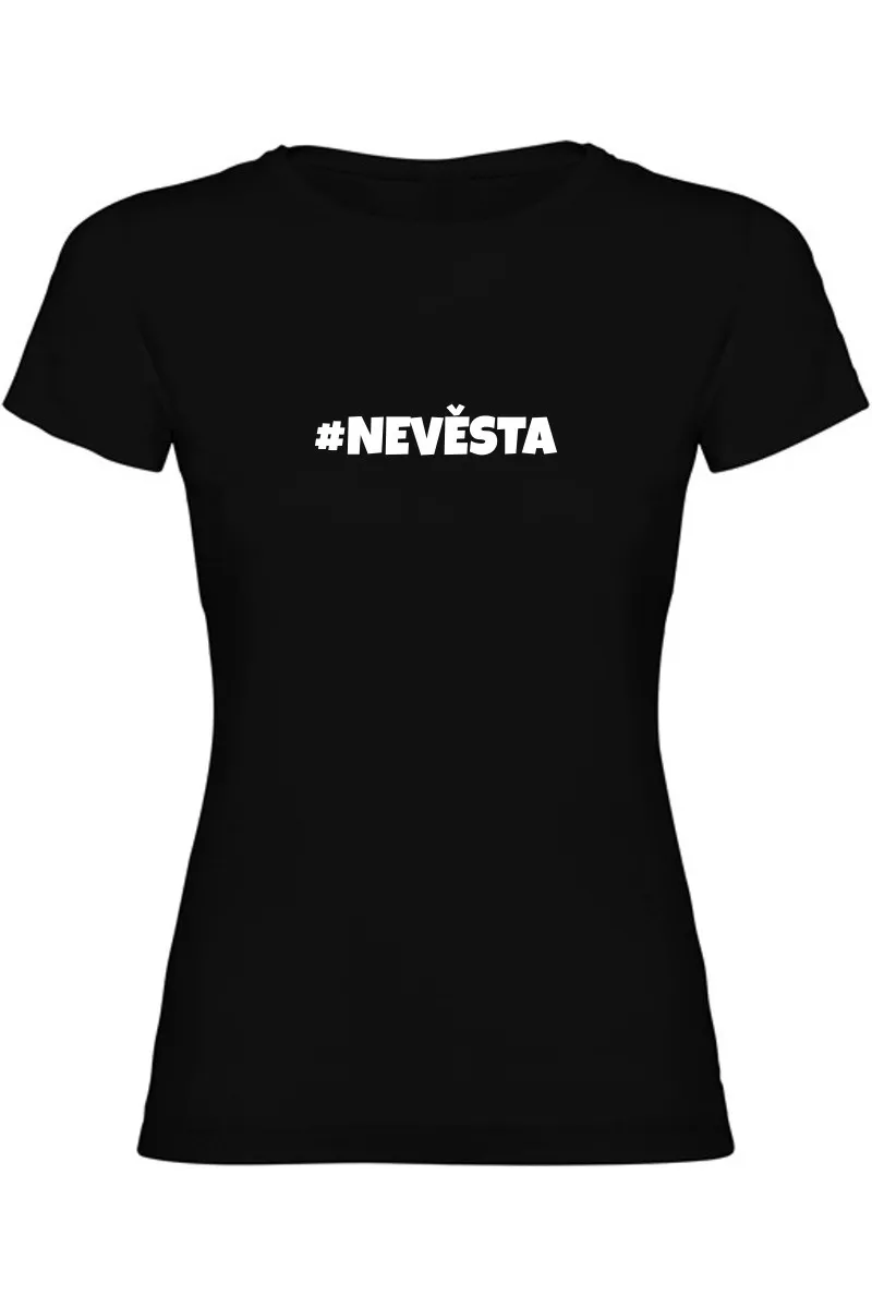 Dámské tričko - NEVĚSTA, outfit na rozlučku se svobodou Dámské tričko - NEVĚSTA, outfit na rozlučku se svobodou