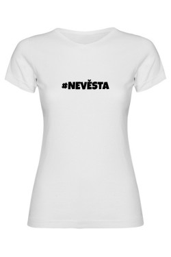 Dámské tričko - NEVĚSTA, outfit na rozlučku se svobodou